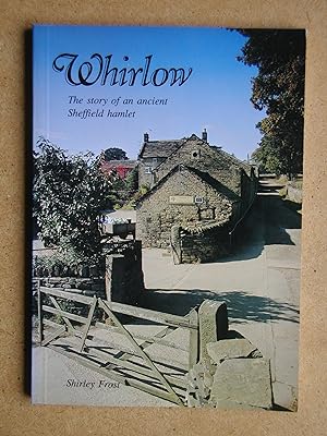 Seller image for Whirlow: The Story of an Ancient Sheffield Hamlet. for sale by N. G. Lawrie Books