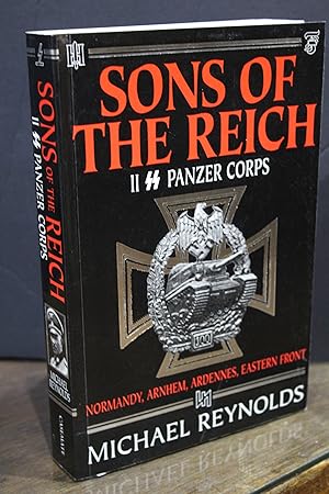 Sons of the Reich. The History of II SS Panzer Corps in Normandy, Arnhem, Ardennes, Eastern Front.
