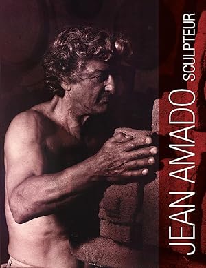Seller image for Jean Amado sculpteur (1922-1995): La vie la pense l'oeuvre complet for sale by librairie philippe arnaiz