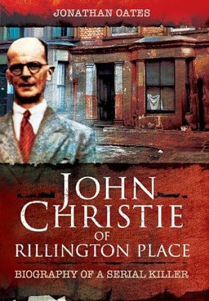 Seller image for John Christie of Rillington Place: Biography of a Serial Killer for sale by WeBuyBooks
