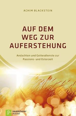 Bild des Verkufers fr Auf dem Weg zur Auferstehung : Andachten und Gottesdienste zur Passions- und Osterzeit zum Verkauf von AHA-BUCH GmbH