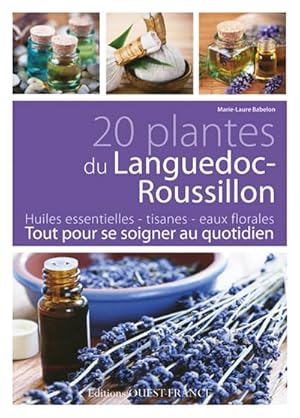 20 plantes du Languedoc-Roussillon : Tout pour se soigner au quotidien