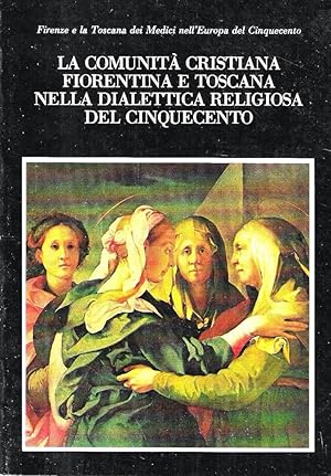 La comunità cristiana fiorentina e toscana nella dialettica religiosa del Cinquecento