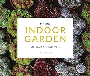 Bild des Verkufers fr My Tiny Indoor Garden: Big ideas for small spaces zum Verkauf von WeBuyBooks