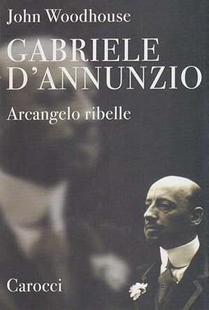 Immagine del venditore per Gabriele D'Annunzio. Arcangelo ribelle venduto da Arca dei libri di Lorenzo Casi