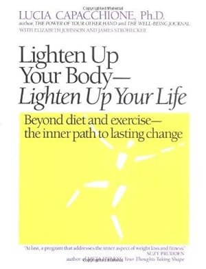 Seller image for Lighten Up Your Body, Lighten Up Your Life: Beyond Diet and Exercise - The Inner Path to Lasting Change for sale by WeBuyBooks