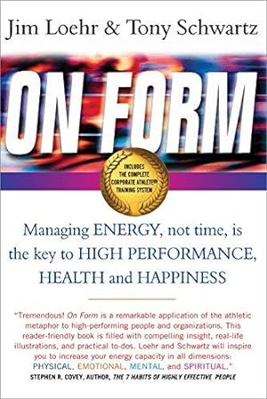 Bild des Verkufers fr On Form: Achieving High Energy Performance Without Sacrificing Health and Happiness and Life Balance: Managing Energy, Not Time, is the Key to High Performance, Health and Happiness zum Verkauf von WeBuyBooks