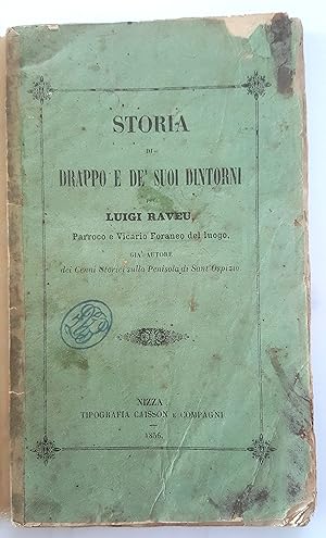 Storia di Drapo e de' suoi dintorni per Luigi Raveu, parrocho e vicario foraneo del luogo, già au...