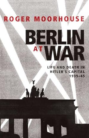 Bild des Verkufers fr Berlin at War: Life and Death in Hitler's Capital, 193945 zum Verkauf von WeBuyBooks