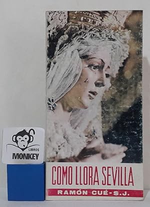 Seller image for Cmo llora Sevilla. Interpretacin de la Semana Santa for sale by MONKEY LIBROS
