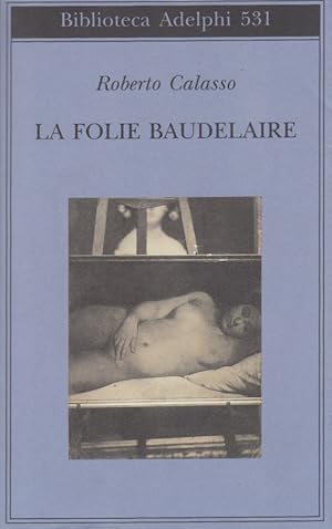 Immagine del venditore per La folie Baudelaire venduto da Arca dei libri di Lorenzo Casi