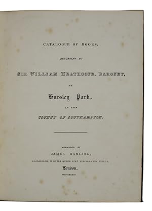 Bild des Verkufers fr Catalogue of books belonging to Sir William Heathcote, baronet, at Hursley Park, in the county of southampton zum Verkauf von Antiquates Ltd - ABA, ILAB