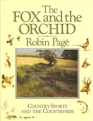 Bild des Verkufers fr THE FOX AND THE ORCHID: COUNTRY SPORTS AND THE COUNTRYSIDE. By Robin Page. zum Verkauf von Coch-y-Bonddu Books Ltd