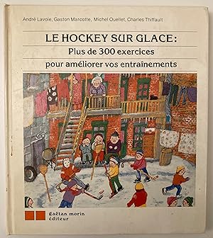 Le hockey sur glace : plus de 300 exercices pour améliorer vos entraînements.