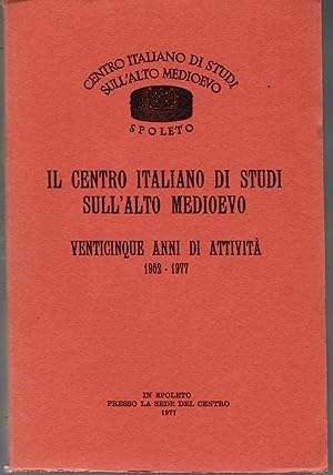 Il Centro Italiano Di Studi sull'Alto Medioevo. Venticinque Anni Di Attività 1952-1977