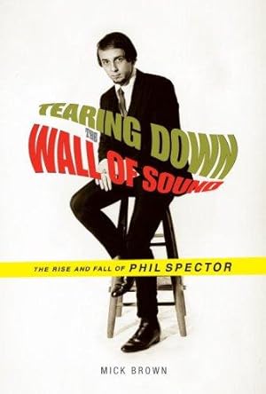 Bild des Verkufers fr Tearing Down the Wall of Sound: The Rise and Fall of Phil Spector zum Verkauf von WeBuyBooks