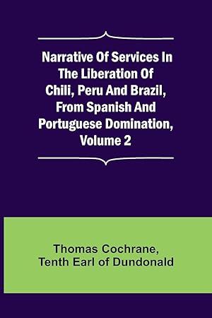 Seller image for Narrative of Services in the Liberation of Chili, Peru and Brazil, from Spanish and Portuguese Domination, Volume 2 for sale by moluna