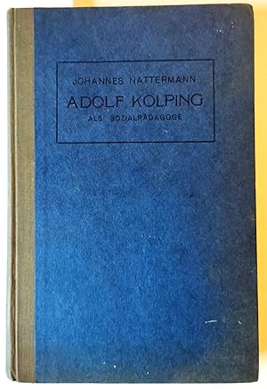 Adolf Kolping als Sozialpädagoge und seine Bedeutung für die Gegenwart.