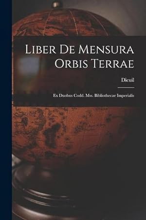Bild des Verkufers fr Liber De Mensura Orbis Terrae: Ex Duobus Codd. Mss. Bibliothecae Imperialis zum Verkauf von AHA-BUCH GmbH