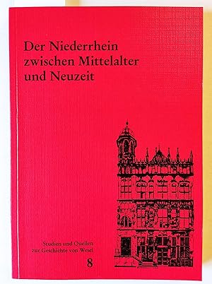 Seller image for Der Niederrhein zwischen Mittelalter und Neuzeit. Studien und Quellen zu Wesel Nr. 8. for sale by Versandantiquariat Kerstin Daras