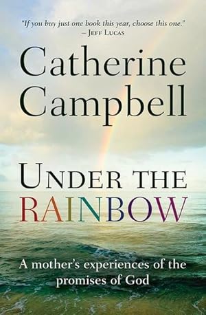 Imagen del vendedor de Under the Rainbow : A Mother's Experiences of the Promises of God a la venta por Smartbuy