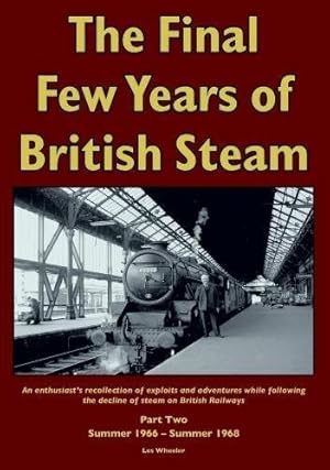 The Final Few Years of British Steam Part Two : Summer 1966 - Summer 1968