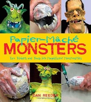 Bild des Verkufers fr Papier -Mache Monsters: Turn Trinkets and Trash Into Magnificent Monstrosities zum Verkauf von WeBuyBooks