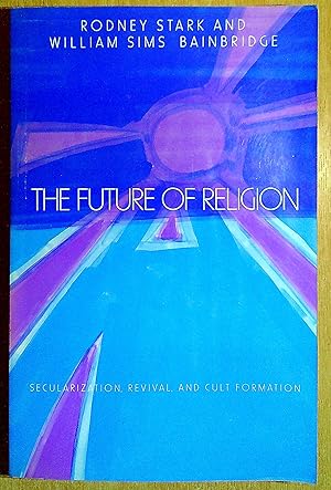 Image du vendeur pour The Future of Religion: Secularization, Revival and Cult Formation mis en vente par Pendleburys - the bookshop in the hills