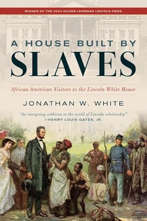 Immagine del venditore per House Built by Slaves : African American Visitors to the Lincoln White House venduto da GreatBookPrices