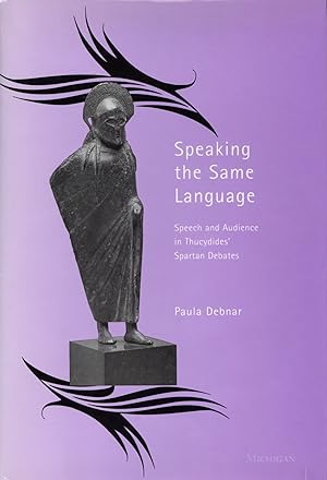 Immagine del venditore per Speaking the Same Language: Speech and Audience in Thucydides' Spartan Debates venduto da The Anthropologists Closet