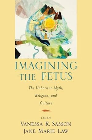Immagine del venditore per Imagining the Fetus : The Unborn in Myth, Religion, and Culture venduto da GreatBookPrices