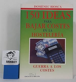 Seller image for 150 ideas para bajar costes en la hostelera. Guerra a los costes for sale by MONKEY LIBROS