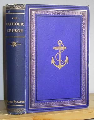 Seller image for The Catholic Crusoe; Adventures of Owen Evans, Set Ashore on a Desolate Island 1739 (1863 as The Adventures of Owen Evans, Esq., Surgeon's Mate, Left Ashore in 1739 on a Desolate Island Narrated by Himself; Edited by W. H. Anderdon) for sale by Richard Beaton