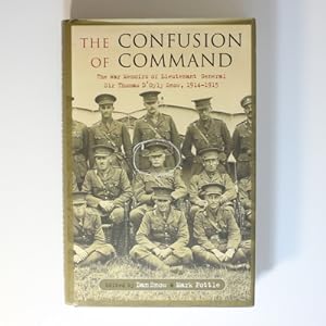 The Confusion of Command: The Memoirs of Lieutenant-General Sir Thomas D'Oyly Snow 1914 -1915