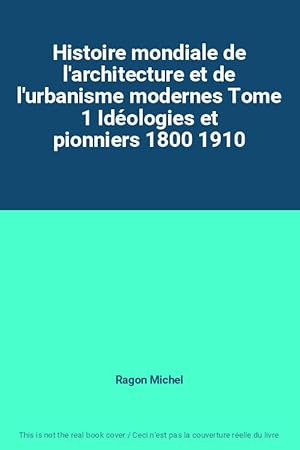 Bild des Verkufers fr Histoire mondiale de l'architecture et de l'urbanisme modernes Tome 1 Idologies et pionniers 1800 1910 zum Verkauf von Ammareal