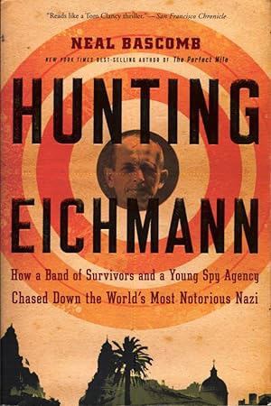 Hunting Eichmann: How a Band of Survivors and a Young Spy Agency Chased Down the World's Most Not...