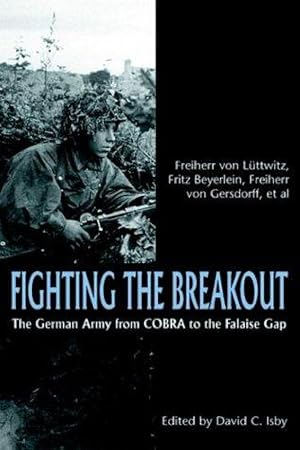 Bild des Verkufers fr Fighting the Breakout: The German Army in Normandy from Cobra to the Falaise Gap (World War II German Debriefs) zum Verkauf von WeBuyBooks