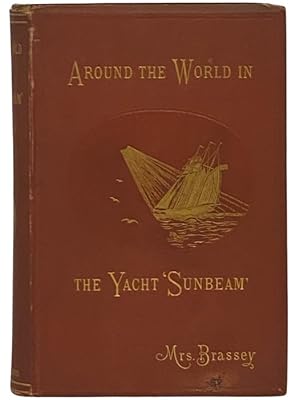 Imagen del vendedor de Around the World in the Yacht 'Sunbeam': Our Home On the Ocean For Eleven Months, With Illustrations [A Voyage in the Sunbeam] a la venta por Yesterday's Muse, ABAA, ILAB, IOBA