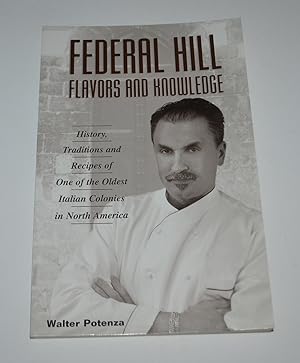 Federal Hill Flavors and Knowledge: History, Traditions and Recipes of One of The Oldest Italian ...