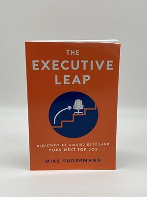 Seller image for The Executive Leap Breakthrough Strategies to Land Your Next Top Job for sale by True Oak Books