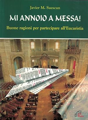 Seller image for Mi annoio a messa! Buone ragioni per partecipare all'Eucaristia for sale by MULTI BOOK