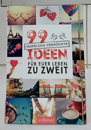 99 herrlich verrückte Ideen für euer Leben zu zweit. Texte und Lektorat: Kristin Funk.