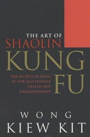 Immagine del venditore per The Art Of Shaolin Kung Fu: The Secrets of Kung Fu for self-defence, health and enlightenment venduto da WeBuyBooks