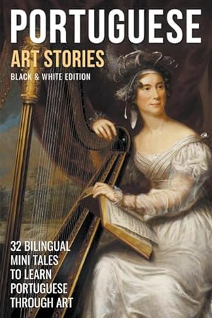 Immagine del venditore per Portuguese Art Stories (B/W Edition) - 32 Bilingual Mini Tales to Learn Portuguese Through Art venduto da Smartbuy