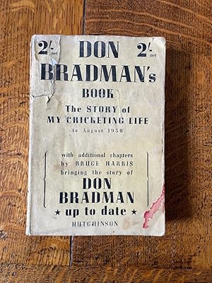 Seller image for Don Bradman's Book: The Story of my Cricketing Life to August 1930 (with Hints on Batting, Bowling and Fielding) - With additional chapters by Bruce Harris bringing the story of Don Bradman up to date for sale by Carvid Books