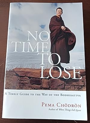 No Time to Lose: A Timely Guide to the Way of the Bodhisattva