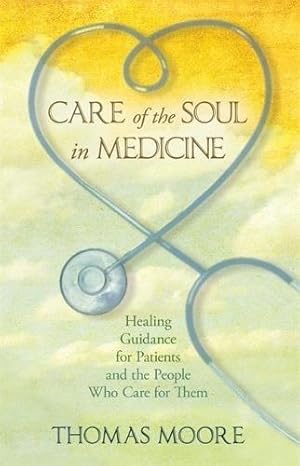 Bild des Verkufers fr Care of the Soul in Medicine: Healing Guidance for Patients, Families and the People Who Care for Them zum Verkauf von WeBuyBooks