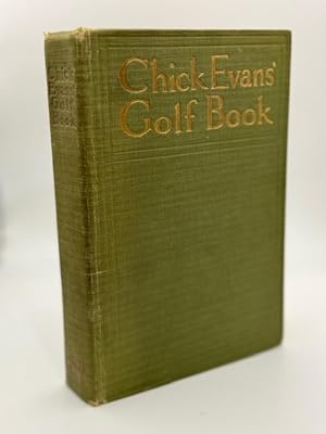 Image du vendeur pour Chick Evans' Golf Book: The Story of the Sponting Battles of the Greatest of all Amateur Golfers mis en vente par North Slope Books