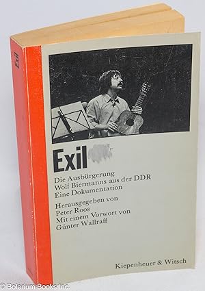 Exil - Die Ausburgerung Wolf Biermanns aus der DDR, Eine Dokumentation. Herausgegeben von Peter R...