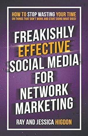 Imagen del vendedor de Freakishly Effective Social Media for Network Marketing: How to Stop Wasting Your Time on Things That Don't Work and Start Doing What Does! a la venta por WeBuyBooks